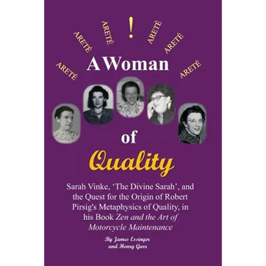 A Woman of Quality Sarah Vinke, 'the Divine Sarah', and the Quest for the Origin of Robert Pirsig's Metaphysics of Quality,: The Quest for the Origin