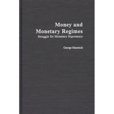 Money and Monetary Regimes: Struggle for Monetary Supremacy