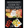 Beginner's Guide to Keto Diet: The Complete Guide to Understanding and Living the Keto Lifestyle