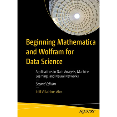 Beginning Mathematica and Wolfram for Data Science: Applications in Data Analysis, Machine Learning, and Neural Networks