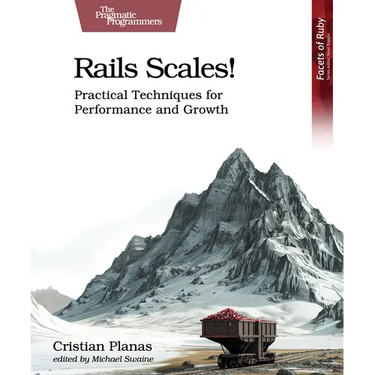 Rails Scales!: Practical Techniques for Performance and Growth
