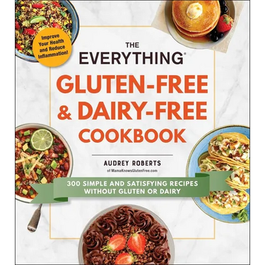 The Everything Gluten-Free & Dairy-Free Cookbook: 300 Simple and Satisfying Recipes Without Gluten or Dairy