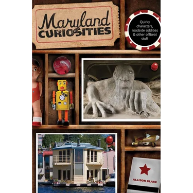 Maryland Curiosities: Quirky Characters, Roadside Oddities & Other Offbeat Stuff