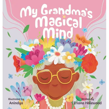 My Grandmother's Magical Mind-A Heartwarming Tale of Family, Mental Health, and Unconditional Love: A Children's Story of Love, Compassion, and Mental