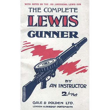 COMPLETE LEWIS GUNNERWith notes on the .300 (American) Lewis Gun