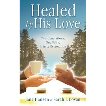 Healed by His Love: Two Generations, One Faith, Infinite Restoration