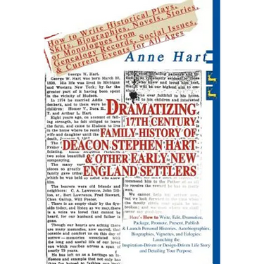 Dramatizing 17th Century Family History of Deacon Stephen Hart & Other Early New England Settlers: How to Write Historical Plays, Skits, Biographies,
