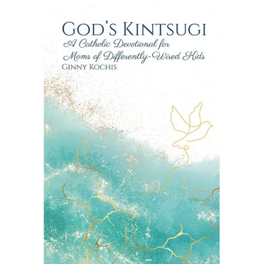 God's Kintsugi: A Catholic Devotional for Moms of Differently-Wired Kids
