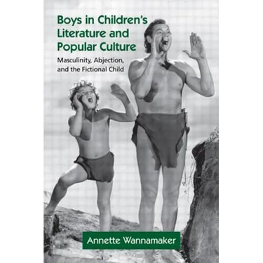 Boys in Children's Literature and Popular Culture: Masculinity, Abjection, and the Fictional Child