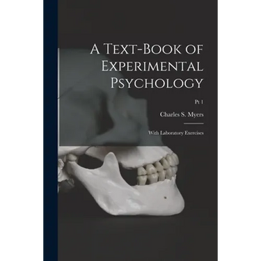 A Text-book of Experimental Psychology: With Laboratory Exercises; Pt 1