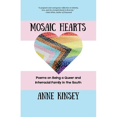 Mosaic Hearts: Poems on Being a Queer and Interracial Family in the South