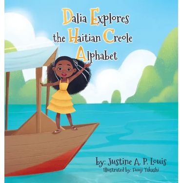 Dalia Explores the Haitian Creole Alphabet: A Bilingual Alphabet Book for Kids