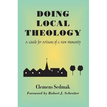 Doing Local Theology: A Guide for Artisians of a New Humanity