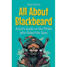 All About Blackbeard: A Kid's Guide to the Pirate Who Ruled the Seas