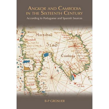 Angkor and Cambodia in the Sixteenth Century: According to Portuguese and Spanish Sources