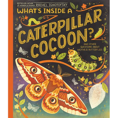 What's Inside a Caterpillar Cocoon?: And Other Questions about Moths & Butterflies