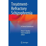 Treatment-Refractory Schizophrenia: A Clinical Conundrum