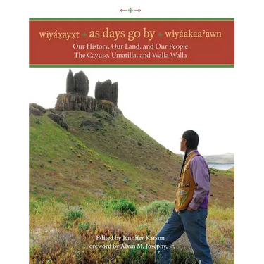 Wiyaxayxt / Wiyaakaa'awn / As Days Go by: Our History, Our Land, Our People -- The Cayuse, Umatilla, and Walla Walla