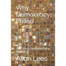 Why Democracy Failed: And Ideas for Something Better