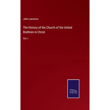 The History of the Church of the United Brethren in Christ: Vol. I