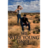 We Were Young Once...