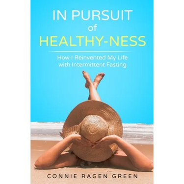 In Pursuit of Healthy-Ness: How I Reinvented My Life with Intermittent Fasting
