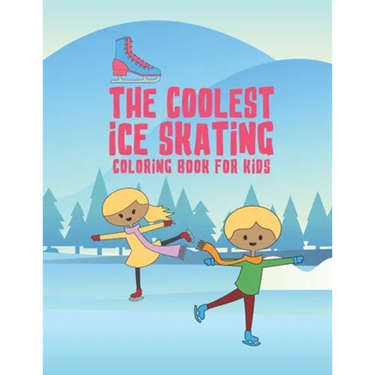 The Coolest Ice Skating Coloring Book For Kids: 25 Fun Designs For Boys And Girls - Perfect For Young Children