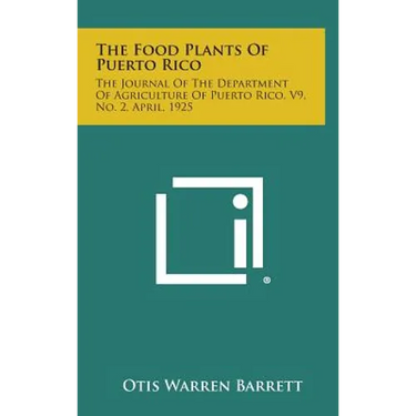 The Food Plants of Puerto Rico: The Journal of the Department of Agriculture of Puerto Rico, V9, No. 2, April, 1925