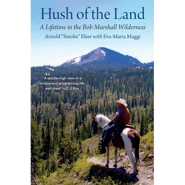 Hush of the Land: A Lifetime in the Bob Marshall Wilderness