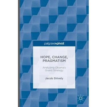 Hope, Change, Pragmatism: Analyzing Obama's Grand Strategy