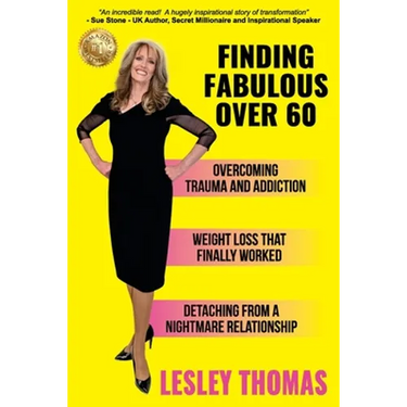 Finding Fabulous Over 60: Overcoming Trauma and Addiction, Weight Loss That Finally Worked, Detaching from a Nightmare Relationship