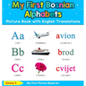 My First Bosnian Alphabets Picture Book with English Translations: Bilingual Early Learning & Easy Teaching Bosnian Books for Kids