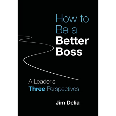 How to Be a Better Boss: A Leader's Three Perspectives