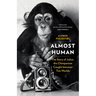 Almost Human: The Story of Julius, the Chimpanzee Caught Between Two Worlds