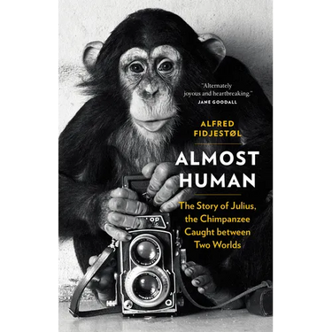 Almost Human: The Story of Julius, the Chimpanzee Caught Between Two Worlds