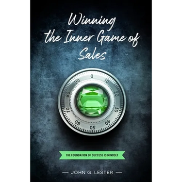 Winning the Inner Game of Sales: The Foundation of Success is Mindset