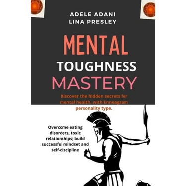 Mental Toughness Mastery: Discover the hidden secrets for mental health, with Enneagram personality type. Overcome eating disorders, toxic relat