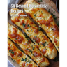 50 Beyond Breadsticks Recipes