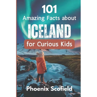 101 Amazing Facts about Iceland for Curious Kids: Discover volcanoes, Vikings, and Wild Landscapes