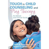 Touch in Child Counseling and Play Therapy: An Ethical and Clinical Guide