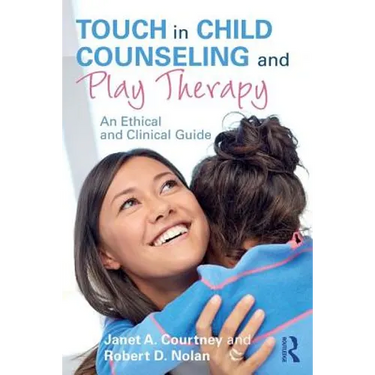 Touch in Child Counseling and Play Therapy: An Ethical and Clinical Guide