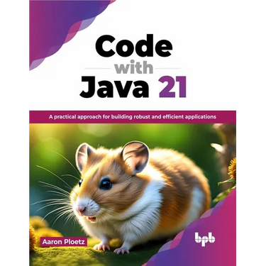 Code with Java 21: A practical approach for building robust and efficient applications (English Edition)