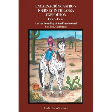 Encarnación Castro's Journey In The Anza Expedition 1775-1776: And the Founding of San Francisco and San Jose, California