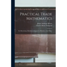 Practical Trade Mathematics: For Electricians, Machinists, Carpenters, Plumbers, And Others