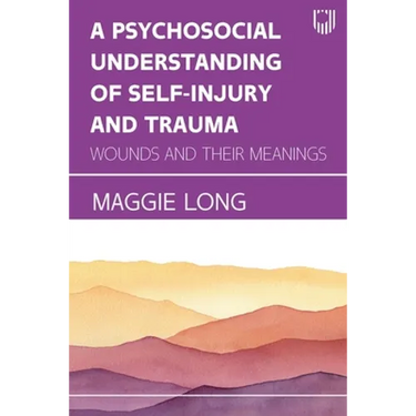 A Psychosocial Understanding of Self-injury and Trauma: Wounds and their Meanings
