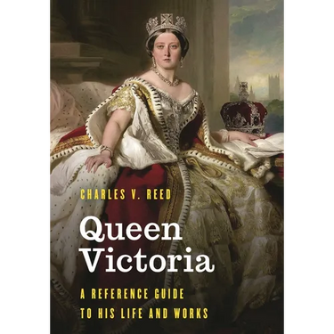 Queen Victoria: A Reference Guide to Her Life and Works