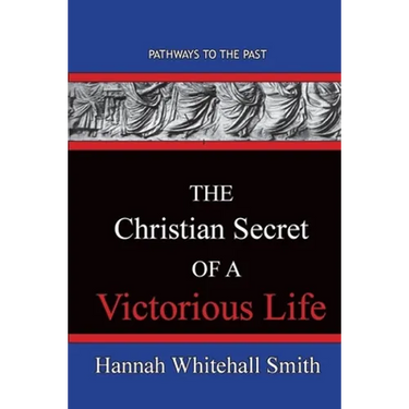The Christian Secret Of A Victorious Life: Pathways To The Past