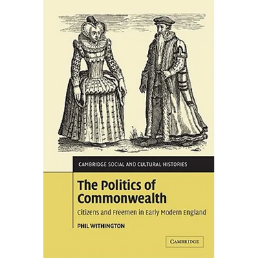 The Politics of Commonwealth: Citizens and Freemen in Early Modern England
