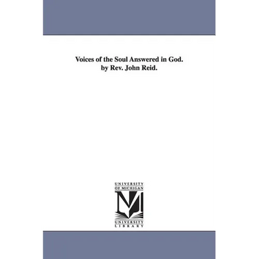 Voices of the Soul Answered in God. by Rev. John Reid.