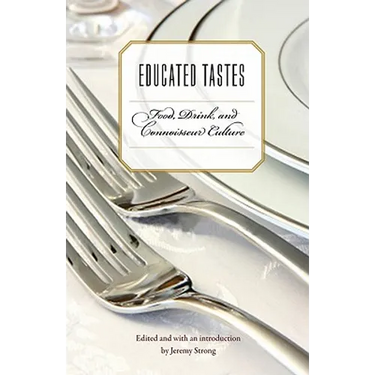 Educated Tastes: Food, Drink, and Connoisseur Culture